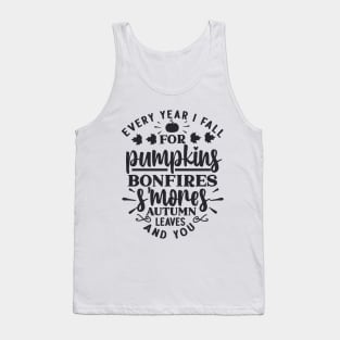 Every Year I Fall for Pumpkins, Bonfires, S'mores, Autumn Leaves, and You Tank Top